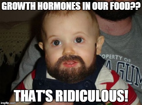 Beard Baby | GROWTH HORMONES IN OUR FOOD?? THAT'S RIDICULOUS! | image tagged in memes,beard baby | made w/ Imgflip meme maker