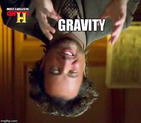 Ancient Aliens Meme | GRAVITY | image tagged in memes,ancient aliens | made w/ Imgflip meme maker