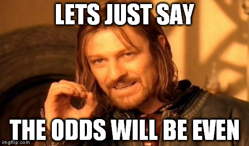 One Does Not Simply Meme | LETS JUST SAY THE ODDS WILL BE EVEN | image tagged in memes,one does not simply | made w/ Imgflip meme maker