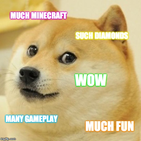 Doge Meme | MUCH MINECRAFT SUCH DIAMONDS WOW MANY GAMEPLAY MUCH FUN | image tagged in memes,doge | made w/ Imgflip meme maker