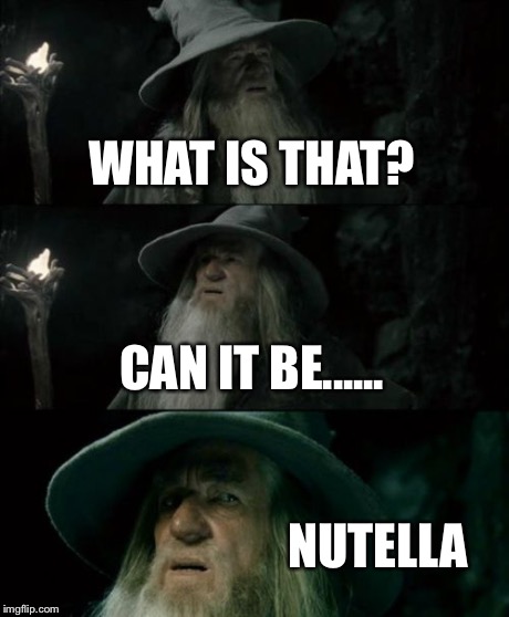 Confused Gandalf | WHAT IS THAT? CAN IT BE...... NUTELLA | image tagged in memes,confused gandalf | made w/ Imgflip meme maker