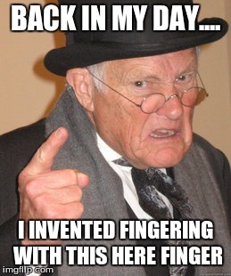 Back In My Day | BACK IN MY DAY.... I INVENTED FINGERING WITH THIS HERE FINGER | image tagged in memes,back in my day | made w/ Imgflip meme maker