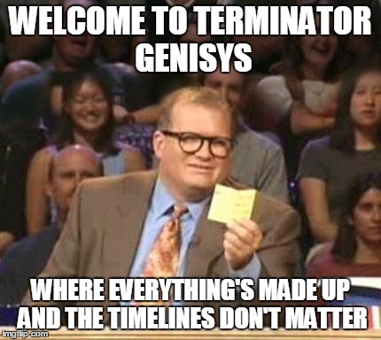 Drew Carey | WELCOME TO TERMINATOR GENISYS WHERE EVERYTHING'S MADE UP AND THE TIMELINES DON'T MATTER | image tagged in drew carey,AdviceAnimals | made w/ Imgflip meme maker