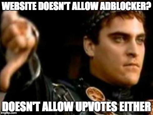 Downvoting Roman | WEBSITE DOESN'T ALLOW ADBLOCKER? DOESN'T ALLOW UPVOTES EITHER | image tagged in memes,downvoting roman,AdviceAnimals | made w/ Imgflip meme maker