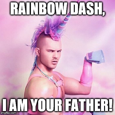 Unicorn MAN | RAINBOW DASH, I AM YOUR FATHER! | image tagged in memes,unicorn man | made w/ Imgflip meme maker