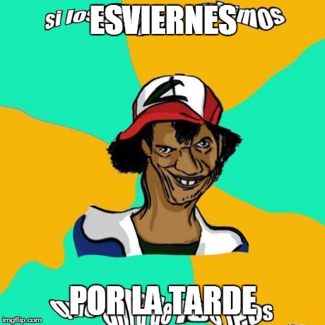 ESVIERNES POR LA TARDE | made w/ Imgflip meme maker