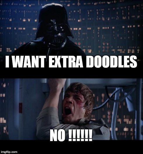 Star Wars No | I WANT EXTRA DOODLES NO !!!!!! | image tagged in memes,star wars no | made w/ Imgflip meme maker