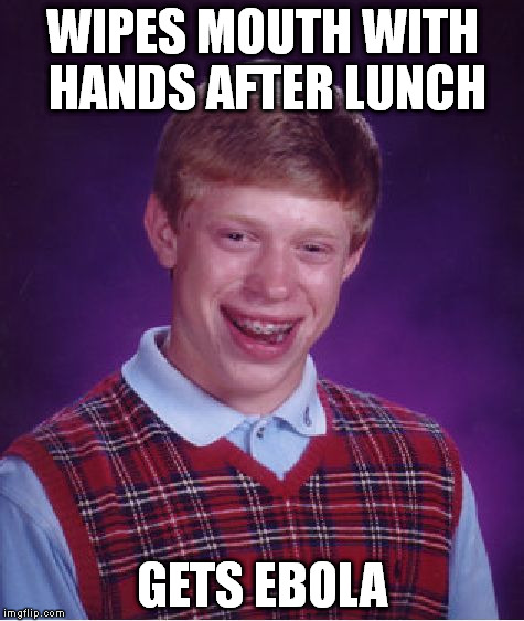 Bad Luck Brian Meme | WIPES MOUTH WITH HANDS AFTER LUNCH GETS EBOLA | image tagged in memes,bad luck brian | made w/ Imgflip meme maker