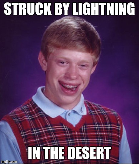 Bad Luck Brian Meme | STRUCK BY LIGHTNING IN THE DESERT | image tagged in memes,bad luck brian | made w/ Imgflip meme maker