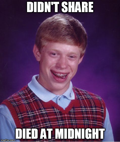 Bad Luck Brian Meme | DIDN'T SHARE DIED AT MIDNIGHT | image tagged in memes,bad luck brian | made w/ Imgflip meme maker