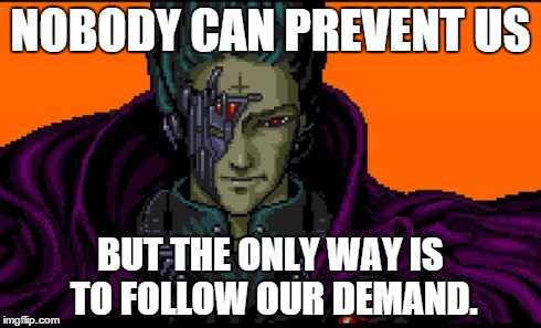 All your base | NOBODY CAN PREVENT US BUT THE ONLY WAY IS TO FOLLOW OUR DEMAND. | image tagged in all your base | made w/ Imgflip meme maker