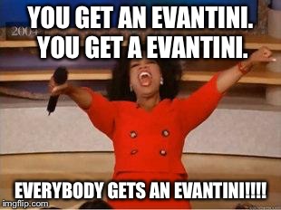 Oprah You Get A | YOU GET AN EVANTINI. YOU GET A EVANTINI. EVERYBODY GETS AN EVANTINI!!!! | made w/ Imgflip meme maker