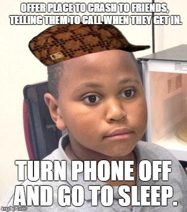 Minor Mistake Marvin Meme | OFFER PLACE TO CRASH TO FRIENDS, TELLING THEM TO CALL WHEN THEY GET IN. TURN PHONE OFF AND GO TO SLEEP. | image tagged in memes,minor mistake marvin,scumbag,AdviceAnimals | made w/ Imgflip meme maker