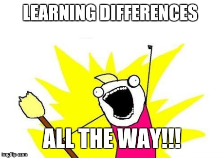 X All The Y Meme | LEARNING DIFFERENCES ALL THE WAY!!! | image tagged in memes,x all the y | made w/ Imgflip meme maker