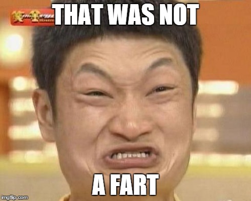 Impossibru Guy Original | THAT WAS NOT A FART | image tagged in memes,impossibru guy original | made w/ Imgflip meme maker