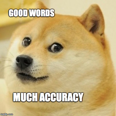 Doge Meme | GOOD WORDS MUCH ACCURACY | image tagged in memes,doge | made w/ Imgflip meme maker