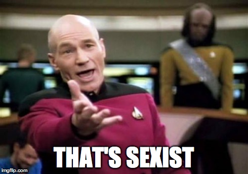 Picard Wtf Meme | THAT'S SEXIST | image tagged in memes,picard wtf | made w/ Imgflip meme maker