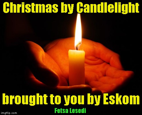 Candle | Christmas by Candlelight brought to you by Eskom Fetsa Lesedi | image tagged in candle | made w/ Imgflip meme maker