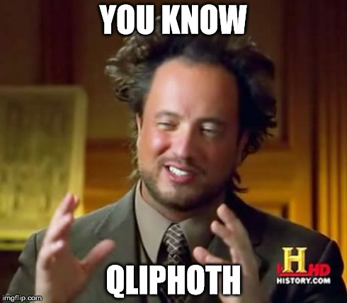 Ancient Aliens Meme | YOU KNOW QLIPHOTH | image tagged in memes,ancient aliens | made w/ Imgflip meme maker