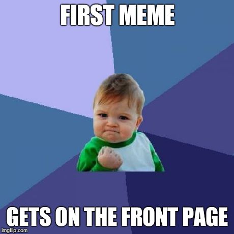 Success Kid | FIRST MEME GETS ON THE FRONT PAGE | image tagged in memes,success kid | made w/ Imgflip meme maker