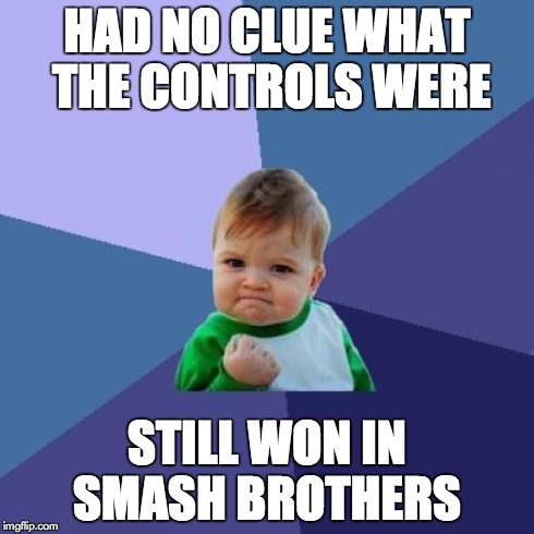 This is how my friends feel if they come to my house and play | HAD NO CLUE WHAT THE CONTROLS WERE STILL WON IN SMASH BROTHERS | image tagged in memes,success kid,super smash bros | made w/ Imgflip meme maker