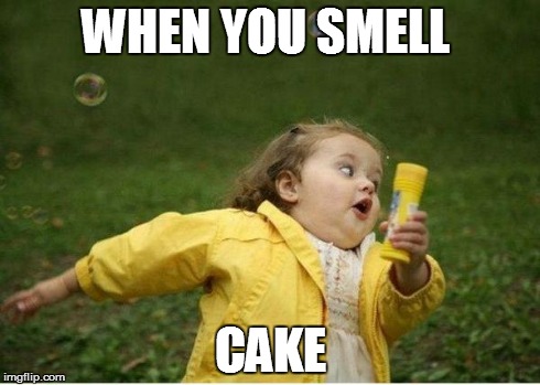 Chubby Bubbles Girl Meme | WHEN YOU SMELL CAKE | image tagged in memes,chubby bubbles girl | made w/ Imgflip meme maker