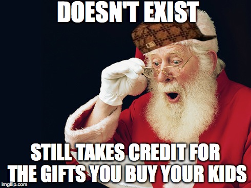 DOESN'T EXIST STILL TAKES CREDIT FOR THE GIFTS YOU BUY YOUR KIDS | image tagged in AdviceAnimals | made w/ Imgflip meme maker