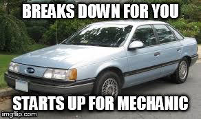 Scumbag Car- Mechanic | BREAKS DOWN FOR YOU STARTS UP FOR MECHANIC | image tagged in scumbag car,memes | made w/ Imgflip meme maker