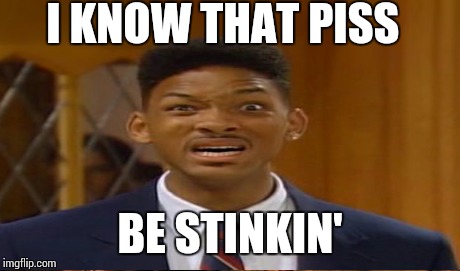 I KNOW THAT PISS BE STINKIN' | made w/ Imgflip meme maker