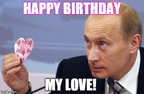 HAPPY BIRTHDAY MY LOVE! | made w/ Imgflip meme maker