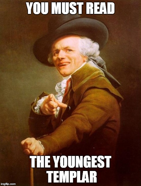 You must read | YOU MUST READ THE YOUNGEST TEMPLAR | image tagged in memes,joseph ducreux | made w/ Imgflip meme maker