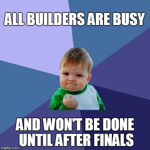 Success Kid Meme | ALL BUILDERS ARE BUSY AND WON'T BE DONE UNTIL AFTER FINALS | image tagged in memes,success kid,ClashOfClans | made w/ Imgflip meme maker