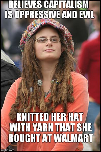 College Liberal Meme | BELIEVES CAPITALISM IS OPPRESSIVE AND EVIL KNITTED HER HAT WITH YARN THAT SHE BOUGHT AT WALMART | image tagged in memes,college liberal | made w/ Imgflip meme maker