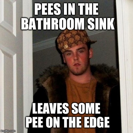 Scumbag Steve Meme | PEES IN THE BATHROOM SINK LEAVES SOME PEE ON THE EDGE | image tagged in memes,scumbag steve | made w/ Imgflip meme maker