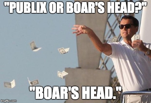 Wolf of Wall Street Money | "PUBLIX OR BOAR'S HEAD?" "BOAR'S HEAD." | image tagged in wolf of wall street money | made w/ Imgflip meme maker