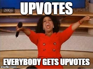 Oprah You Get A | UPVOTES EVERYBODY GETS UPVOTES | image tagged in you get an oprah | made w/ Imgflip meme maker