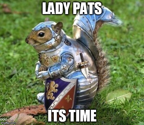 Ready for Battle | LADY PATS ITS TIME | image tagged in ready for battle | made w/ Imgflip meme maker