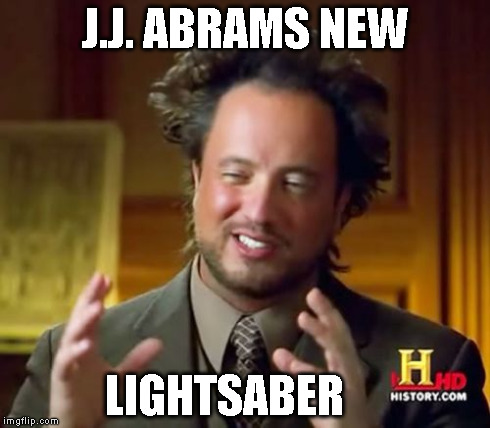 Ancient Aliens Meme | J.J. ABRAMS NEW LIGHTSABER | image tagged in memes,ancient aliens | made w/ Imgflip meme maker