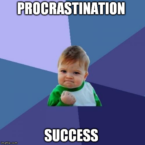 Success Kid Meme | PROCRASTINATION SUCCESS | image tagged in memes,success kid | made w/ Imgflip meme maker