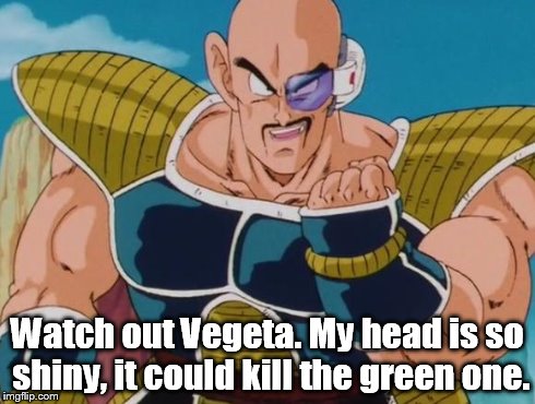 Watch out Vegeta. My head is so shiny, it could kill the green one. | image tagged in nappa,dragonballz | made w/ Imgflip meme maker