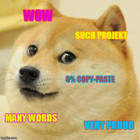 Doge | WOW SUCH PROJEKT 0% COPY-PASTE MANY WORDS VERY PROUD | image tagged in memes,doge | made w/ Imgflip meme maker