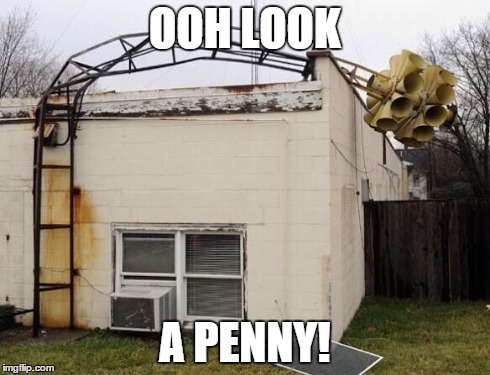 OOH LOOK A PENNY! | made w/ Imgflip meme maker