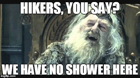You have no power here | HIKERS, YOU SAY? WE HAVE NO SHOWER HERE | image tagged in you have no power here | made w/ Imgflip meme maker