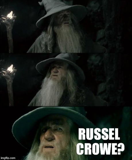 Confused Gandalf | RUSSEL CROWE? | image tagged in memes,confused gandalf | made w/ Imgflip meme maker