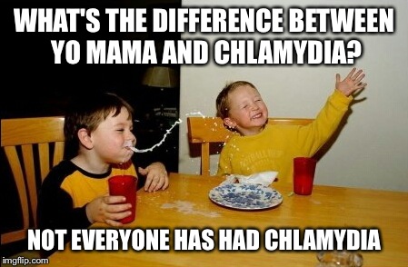 Mama was a Rolling Stone | WHAT'S THE DIFFERENCE BETWEEN YO MAMA AND CHLAMYDIA? NOT EVERYONE HAS HAD CHLAMYDIA | image tagged in memes,yo mamas so fat | made w/ Imgflip meme maker