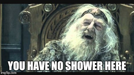 You have no power here | YOU HAVE NO SHOWER HERE | image tagged in you have no power here | made w/ Imgflip meme maker