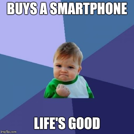 Success Kid Meme | BUYS A SMARTPHONE LIFE'S GOOD | image tagged in memes,success kid | made w/ Imgflip meme maker