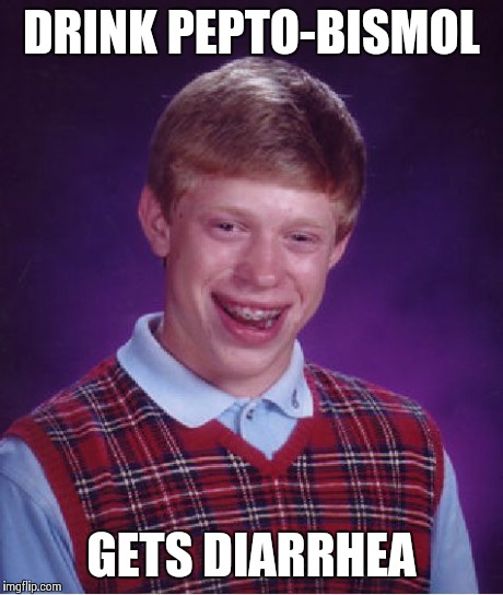 Bad Luck Brian | DRINK PEPTO-BISMOL GETS DIARRHEA | image tagged in memes,bad luck brian | made w/ Imgflip meme maker