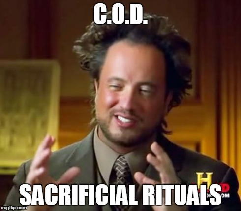 Ancient Aliens Meme | C.O.D. SACRIFICIAL RITUALS | image tagged in memes,ancient aliens | made w/ Imgflip meme maker
