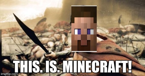 Sparta Leonidas Meme | THIS. IS. MINECRAFT! | image tagged in memes,sparta leonidas | made w/ Imgflip meme maker